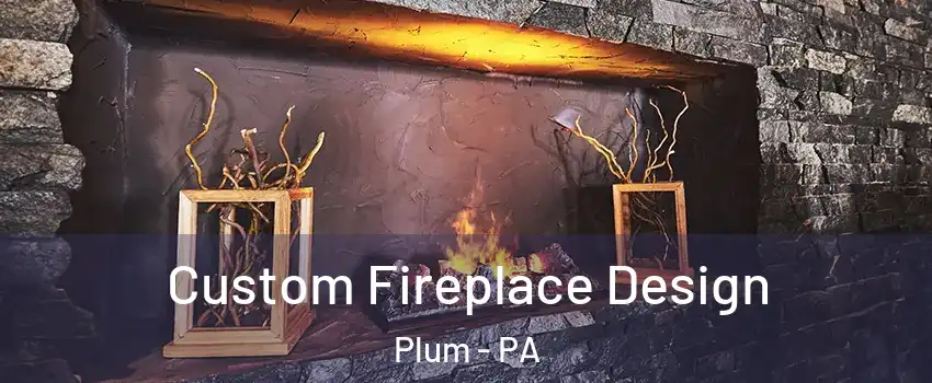  Custom Fireplace Design Plum - PA