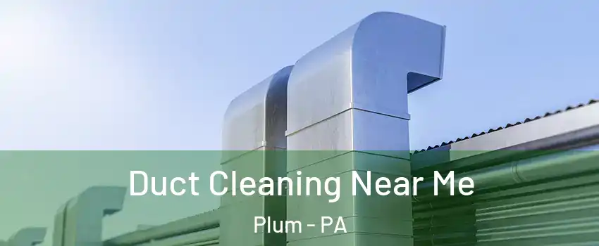  Duct Cleaning Near Me Plum - PA