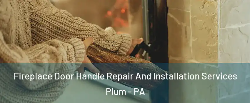  Fireplace Door Handle Repair And Installation Services Plum - PA
