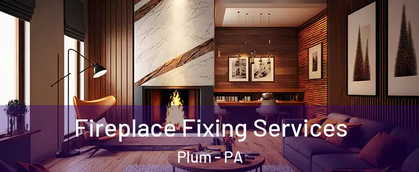  Fireplace Fixing Services Plum - PA