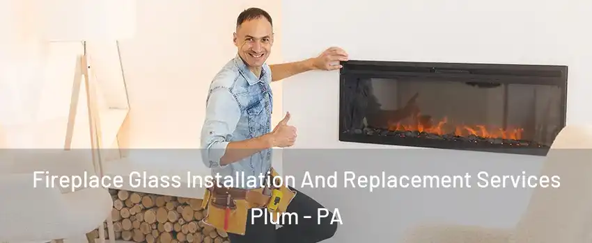  Fireplace Glass Installation And Replacement Services Plum - PA