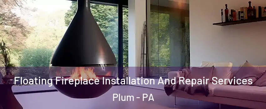 Floating Fireplace Installation And Repair Services Plum - PA