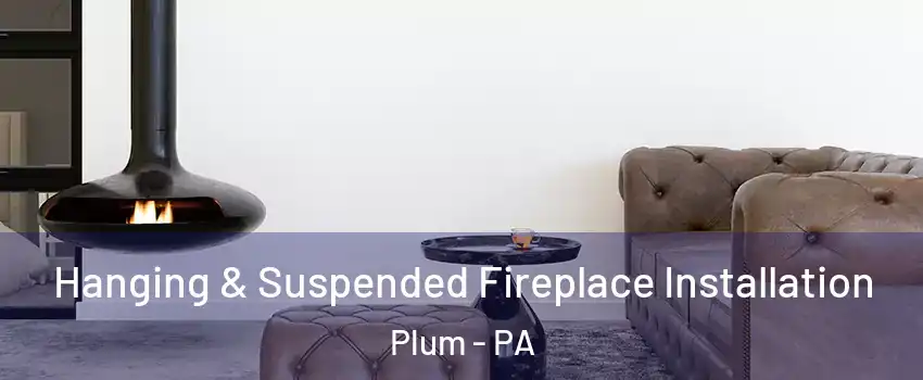  Hanging & Suspended Fireplace Installation Plum - PA