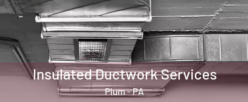  Insulated Ductwork Services Plum - PA