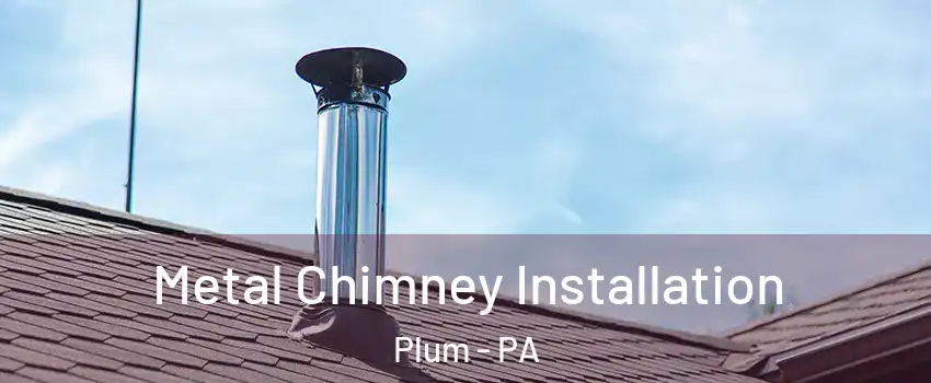  Metal Chimney Installation Plum - PA