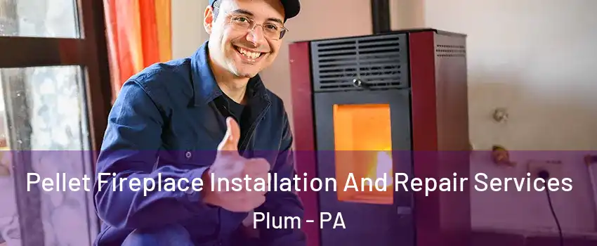  Pellet Fireplace Installation And Repair Services Plum - PA
