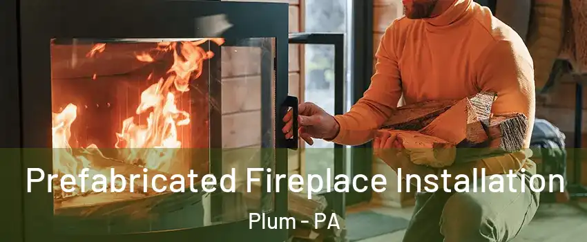  Prefabricated Fireplace Installation Plum - PA