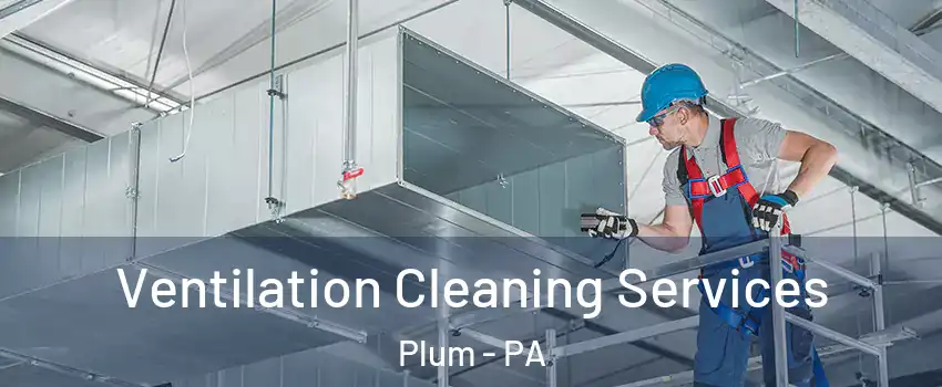  Ventilation Cleaning Services Plum - PA